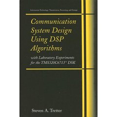Communication System Design Using DSP Algorithms: With Laboratory Experiments for the TMS320C6713 DSK Communication System Design Using DSP Algorithms: With Laboratory Experiments for the TMS320C6713 DSK - Steven A. Tretter