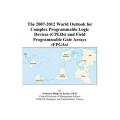 The 2007-2012 World Outlook for Complex Programmable Logic Devices - Philip M. Parker