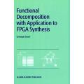 Functional Decomposition with Applications to FPGA Synthesis Functional Decomposition with Applications to FPGA Synthesis - Christoph Scholl